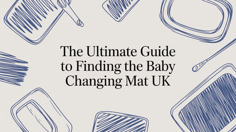 The Ultimate Guide to Finding the Best Baby Changing Mat UK