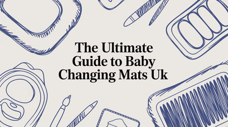 The Ultimate Guide to Baby Changing Mats UK