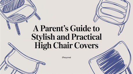 A Parent's Guide to Stylish and Practical High Chair Covers
