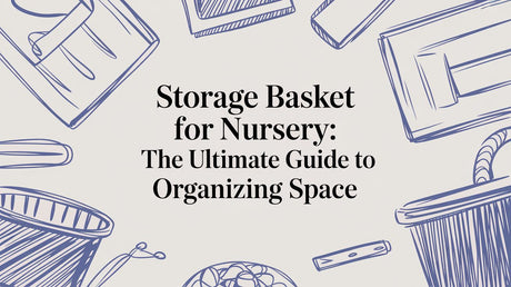 Storage Basket for Nursery: The Ultimate Guide to Organizing Space